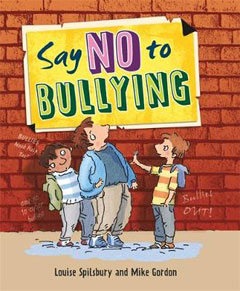 Say No to Bullying by Louise Spilsbury and Mike Gordon