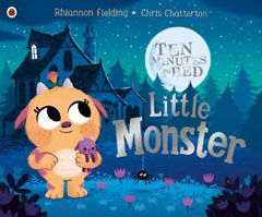 Ten Minutes to Bed Little Monster by Rhiannon Fielding and Chris Chatterton