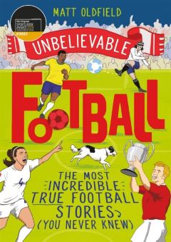 Unbelievable Football by Matt Oldfield