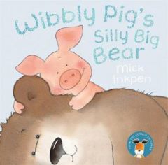 Wibbly Pig's Silly Big Bear by Mick Inkpen