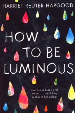 How To Be Luminous by Harriet Reuter Hapgood