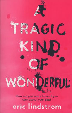 A Tragic Kind of Wonderful by Eric Lindstrom